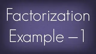 Factorization Example &ndash; 1 / Maths Algebra