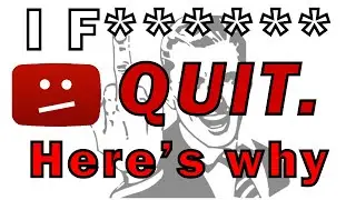 Quitting. HERE'S WHY...