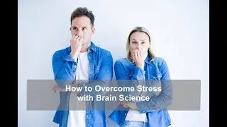 How to Overcome Stress with Brain Science