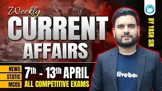 7th April to 13th April 2025 Weekly Current Affairs 🔥 | Most Important for All Exams | By Yash Sir