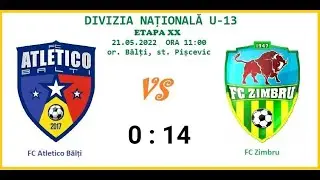 21.05.2022 Atletico Bălți  (U13)   - Zimbru  (U13)  0 - 14