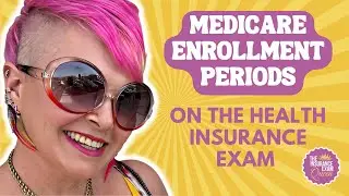 Medicare Enrollment Periods on the Health Insurance Exam