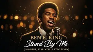 Ben E. King - Stand By Me (Lowderz, Scarlatelli, Etto Remix)