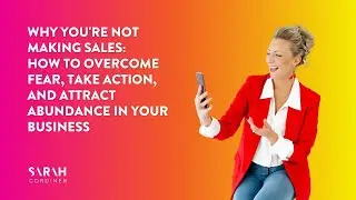 Why You're Not Making Sales: How to Overcome Fear, Take Action, and Attract Abundance