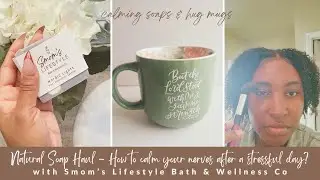 My nervous system reset with natural soap haul from Smom's Lifestyle