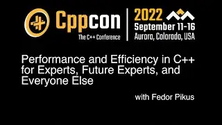 Fedor Pikus -  CppCon 2022 - Performance and Efficiency in C++
