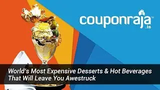 10 of the World&rsquo;s Most Expensive Desserts and Hot Beverages