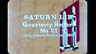 Квартальный киноотчёт по проекту Saturn I/IB, номер двадцать один — сентябрь 1964 г. (архивный фи...