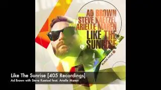 Ad Brown with Steve Kaetzel feat. Arielle Maren - Like The Sunrise [405 Recordings]