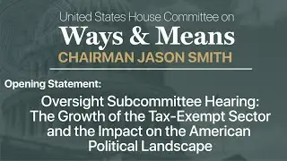 Smith Oversight Subcommittee Opening Statement:: The Tax-Exempt Sector & Impact on American Politics