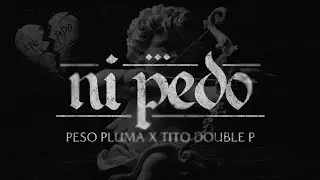 ni pedo (Lyrics Video) - Peso Pluma x Tito Doble P 