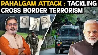 Pahalgam Attack : Tackling Cross Border Terrorism || WORLD VIEW || DIALOGUS