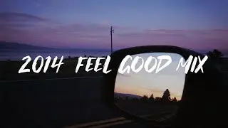2014  feel good mix  ~ nostalgia playlist