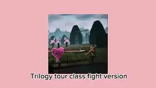 Trilogy tour class fight version🧚💞💗
