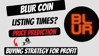 BLUR Coin listing time and buying strategy | BLUR Coin Price Prediction, News Analysis