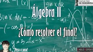 Cómo resolver el examen final de Álgebra II - Ingeniería - FIUBA (II)