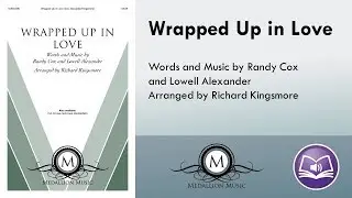 Wrapped Up in Love (SATB) - Randy Cox, Lowell Alexander, arr. Richard Kingsmore