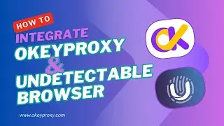 How to use anti-detection browser&nbsp;Undetectable with top 5 Socks5 proxies provider OKeyProxy？