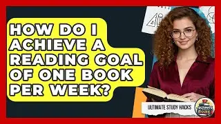 How Do I Achieve A Reading Goal Of One Book Per Week? - Ultimate Study Hacks