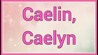 Caelin, Caelyn | Name Origin Variations