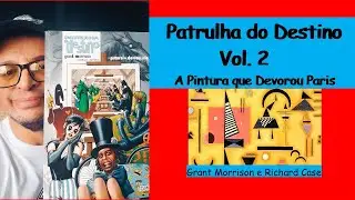 PATRULHA DO DESTINO VOL 2 A PINTURA QUE DEVOROU PARIS (Grant Morrison ) I Paulo Darma1970