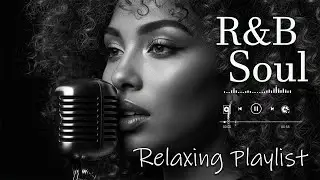 【R&B Soul】Relaxing Chill Playlist &ndash; Smooth R&B Soul Vibes - Soulful Vocals & Deep Grooves