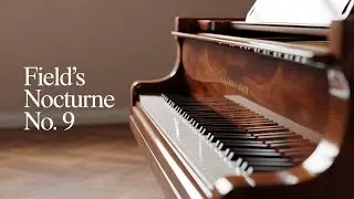 John Field &ndash; Nocturne No. 9 in E-flat Major | The Piece That Inspired Chopin