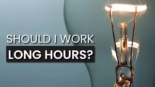 Should I Work Long Hours? (Work Life Balance Or Hustle Culture?)