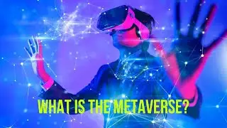 THE METAVERSE EXPLAINED: The Future Of The Internet