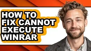 How to Fix Cannot Execute Winrar - Easy Guide