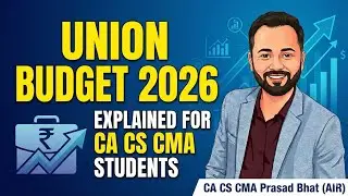 Union Budget 2026 Explained for CA CS CMA Students | A crisp analysis by CA CS CMA Prasad Bhat (AIR)