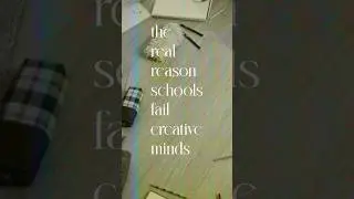 The Real Reason Schools Fail Creative Minds (No One Tells You This)