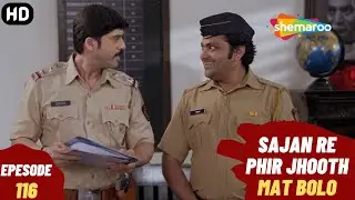 Sajan Re Phir Jhoot Mat Bolo - Episode 116 | सजन रे फिर झूठ मत बोलो | Comedy. Family. Drama Serial