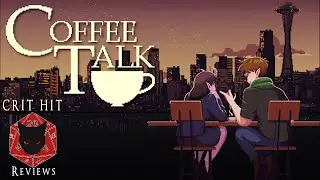 Coffee Talk: It's Not Va-11 Hall-A, I Swear! Crit Hit Reviews!