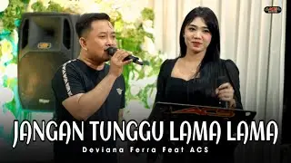 JANGAN TUNGGU LAMA LAMA - DEVIANA FERRA FEAT ACS - ACS PRO AUDIO