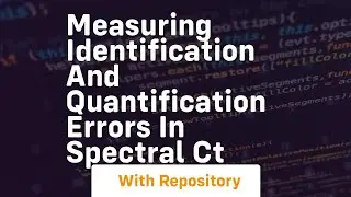 measuring identification and quantification errors in spectral ct