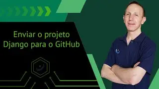 #5 - How to upload a project created with Django to GitHub