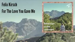 Felix Kirsch - For The Love You Gave Me (Official Audio)