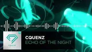 Cquenz - Echo Of The Night (Official Music Video)