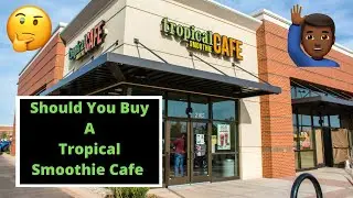 Buying A Tropical Smoothie Franchise | Pros and Cons | Might Be Worth The Price