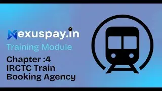 Chapter 4: IRCTC Train Ticket Agency & Booking | How to Book Train Tickets Using NexusPay.in