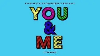 Ryan Blyth X Scrufizzer X Rae Hall - You & Me (Litek Remix) [Official Audio]