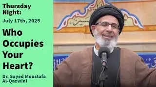 Who Occupies Your Heart? | Thursday Night 7/17/25 | Dr. Sayed Moustafa Al-Qazwini
