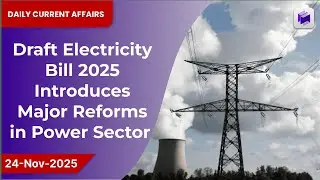 ⚡ Draft Electricity Bill 2025 Unveils Major Reforms in India&rsquo;s Power Sector | 24 Nov 2025