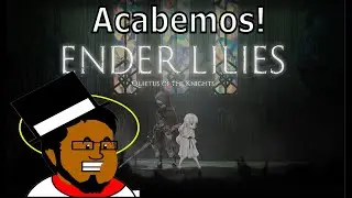 Acabemos! - Ender Lilies Pt. 6
