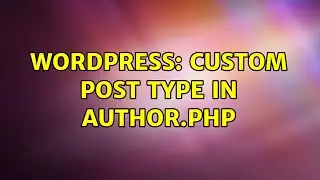 Wordpress: Custom Post type in Author.php