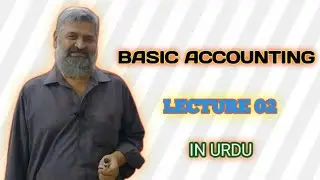 BASIC ACCOUNTING || LECTURE-02 || IN URDU || BY Sir Chohan.