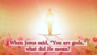 When Jesus said, &ldquo;You are gods,&rdquo; what did He mean?