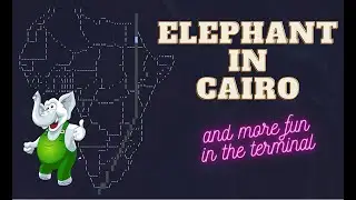 An Elephant in Cairo and other fun things in the terminal