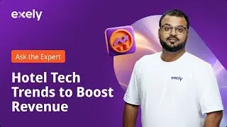 Ask the Exely Expert | Hotel Tech Trends to Boost Revenue